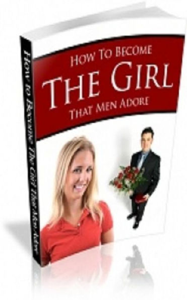 How To Become The Girl That Men Adore