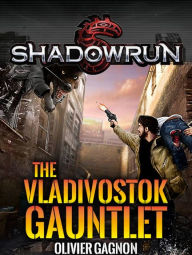 Title: Shadowrun: The Vladivostok Gauntlet, Author: Olivier Gagnon