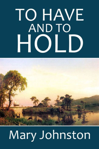 To Have and to Hold: A Story of Virginia in Colonial Days