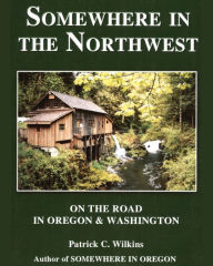 Title: Somewhere In The Northwest Patrick Wilkins, Author: Patrick Wilkins