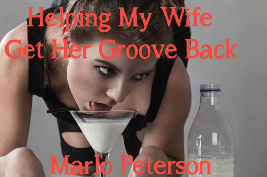Helping My Wife Get Her Groove Back (Lactation BBW Billionaire Erotica)
