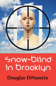 Title: Snow-Blind in Brooklyn: An Eddie Lombardi Mystery, Author: Douglas Dinunzio