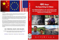 Title: 44 Days Backpacking In China - The Middle Kingdom in the 21st Century with the United States,Europe and the Fate of the World in Its Looking Glass, Author: Jeff J. Brown