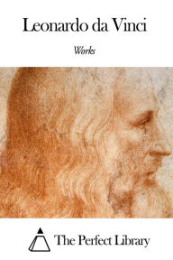 Title: Works of Leonardo da Vinci, Author: Leonardo da Vinci