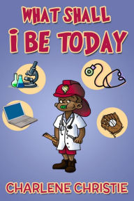 Title: What Shall I Be Today, Author: Charlene Christie