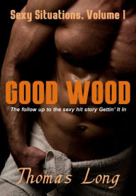 Title: Good Wood (Sexy Situations, #1), Author: thomas long