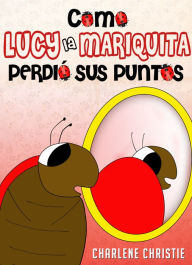 Title: Como Lucy la mariquita perdió sus puntos, Author: Charlene Christie