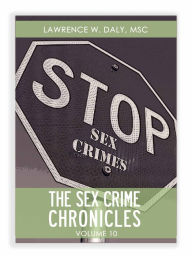 Title: Sex Crimes Chronicles - Volume Ten, Author: Lawrence Daly