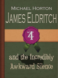 Title: James Eldritch and the Incredibly Awkward Silence, Author: Michael Horton