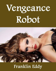 Title: Vengeance Robot, Author: Franklin Eddy