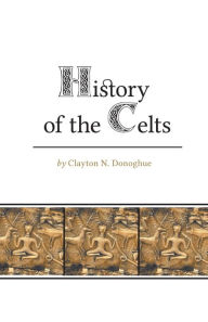 Title: History of the Celts, Author: Clayton N. Donoghue