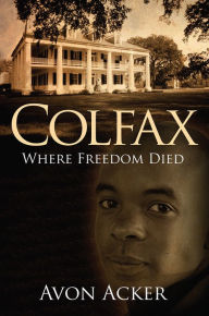 Title: COLFAX: Where Freedom Died, Author: Avon Acker
