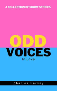 Title: Odd Voices In Love, Author: Charles Harvey