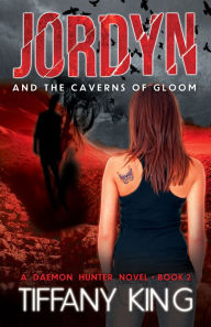 Title: Jordyn and the Caverns of Gloom: A Daemon Hunter Novel book 2, Author: Tiffany King