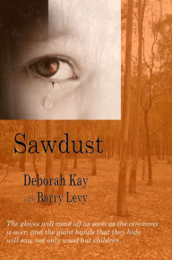 Title: Sawdust ... when the dust has settled, Author: Deborah Kay