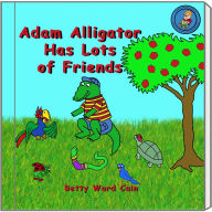 Title: Adam Alligator Has Lots Of Friends, Author: Betty Ward Cain