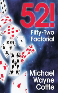 Title: 52!: Fifty-Two Factorial, Author: Michael Wayne Cottle