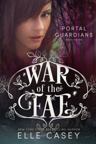 Title: War of the Fae: Book 7 (Portal Guardians), Author: Elle Casey