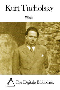 Title: Werke von Kurt Tucholsky, Author: Kurt Tucholsky