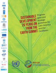 Title: Sustainable Development 20 Years on from the Earth Summit: Progress, gaps and strategic guidelines for Latin America and the Caribbean, Author: Economic Commission for Latin America and the Caribbean (ECLAC)