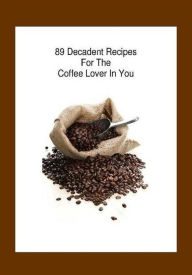 Title: CookBook on 89 Decadent Coffee Recipes For Coffee Lover - Now you can put some spice into your morning cup...., Author: DIY