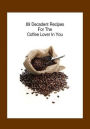 CookBook on 89 Decadent Coffee Recipes For Coffee Lover - Now you can put some spice into your morning cup....