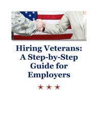 Title: Hiring Veterans: A Step-by-Step Guide for Employers, Author: Beth Hoke