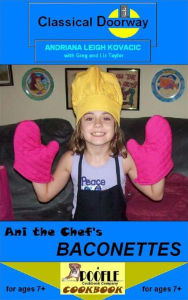 Title: Ani the Chef's Baconettes, Author: Andriana Leigh Kovacic