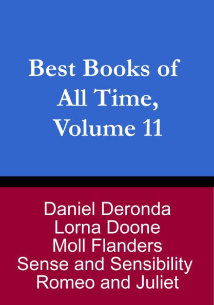 Best Books of All Time, Vol. 11: Romeo and Juliet by Shakespeare, Moll Flanders by Daniel Defoe, Sense and Sensibility by Jane Austen, Daniel Deronda by George Eliot, and Lorna Doone by R.D. Blackmore