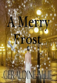 Title: A Merry Frost, Author: Geraldine Allie