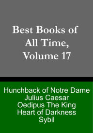 Title: Best Books of All Time, Volume 17: Hunchback of Notre-Dame by Victor Hugo, Oedipus the King by Sophocles, Heart of Darkness by Jospeh Conrad, Julius Caesar by Shakespeare, Sybil by Benjamin Disraeli, Author: Chris Christopher