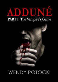 Title: Addune: Part I. The Vampire's Game, Author: Wendy Potocki