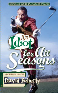 Title: An Idiot for All Seasons, Author: David Feherty