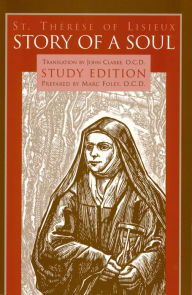 Story of a Soul The Autobiography of St. Thérèse of Lisieux: Study Edition