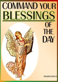 Title: COMMAND YOUR BLESSINGS OF THE DAY, Author: Maryam Kirschbaum