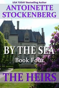 Title: BY THE SEA Book Four THE HEIRS, Author: Antoinette Stockenberg