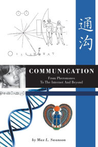 Title: Communication: from Pheromones to the Internet and Beyond, Author: Max L. Swanson Swanson