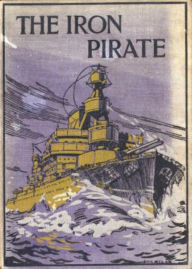 Title: The Iron Pirate: A Plain Tale of Strange Happenings on the Sea! A Pirate Tales, Fiction and Literature, Adventure Classic By Max Pemberton! AAA+++, Author: BDP