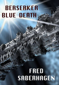 Title: Berserker Blue Death, Author: Fred Saberhagen