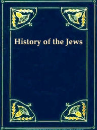 Title: History of the Jews, Volumes I-III (of 6), Author: Heinrich Graetz