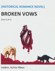 Title: Broken Vows Historical Romance Novel Part II of V, Author: Sylvia Mines