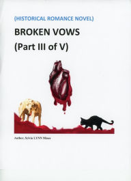 Title: Broken Vows Historical Romance Novel Part III of V, Author: Sylvia Mines