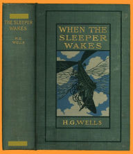 Title: The Sleeper Awakes...Complete Version, Author: H. G. Wells
