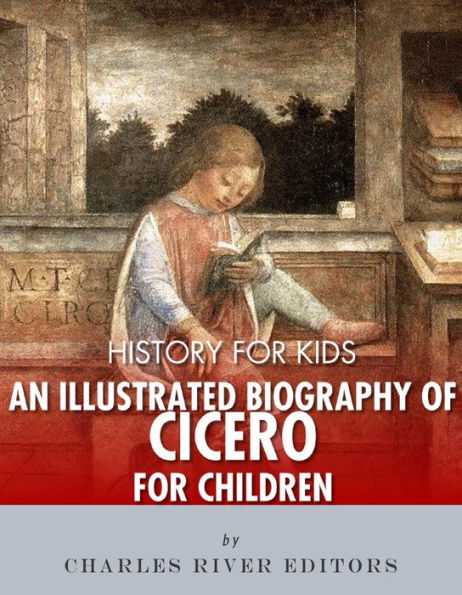 History for Kids: An Illustrated Biography of Cicero for Children