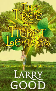 Title: The Tree Of Ticket Leaves, Author: Larry Good