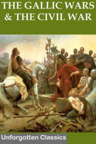 Title: THE GALLIC WARS & THE CIVIL WAR, Author: Julius Caesar