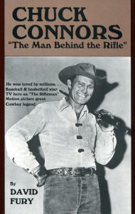 Title: Chuck Connors: The Man Behind the Rifle, Author: David A. Fury