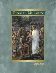 Title: The Book of Mormon Teacher Manual, Author: The Church of Jesus Christ of Latter-day Saints