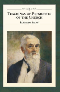 Title: Teachings of Presidents of the Church: Lorenzo Snow, Author: The Church of Jesus Christ of Latter-day Saints