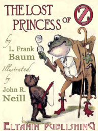 Title: The Lost Princess of Oz [Illustrated Eltanin Publishing Edition], Author: L. Frank Baum